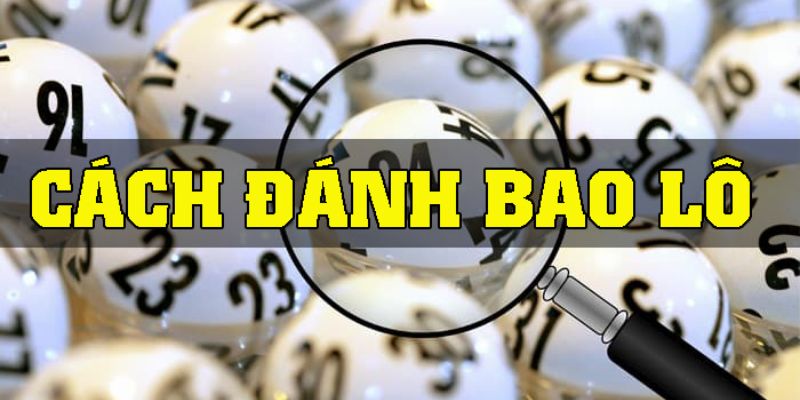 Cách chơi bao lô dễ hiểu dành cho bạn