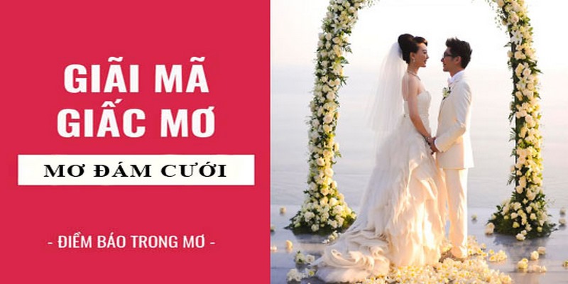 Ý nghĩa chi tiết trong giấc mơ thấy đám cưới