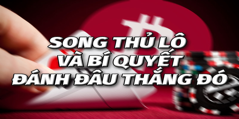 Những mẹo chơi song thủ lô hay và hiệu quả nhất hiện nay